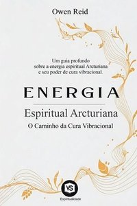 bokomslag Energia Espiritual Arcturiana - O Caminho da Cura Vibracional