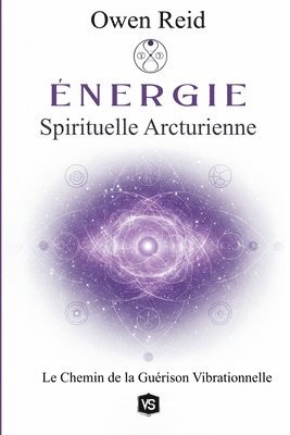 Énergie Spirituelle Arcturienne - Le Chemin de la Guérison Vibrationnelle 1