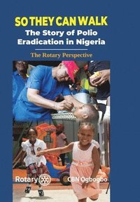 bokomslag So They Can Walk: The Story of Polio Eradication in Nigeria - The Rotary Perspective