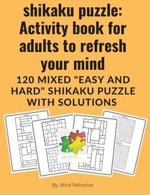 bokomslag shikaku puzzle: Activity book for adults to refresh your mind: 120 mixed "easy and hard" shikaku puzzle with solutions: Activity book for adults to re