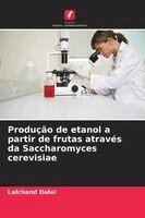 Lalchand Dalal - Produção de etanol a partir de frutas através da Saccharomyces cerevisiae, Häftad