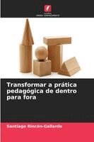 Santiago Rincón-Gallardo - Transformar a prática pedagógica de dentro para fora, Häftad