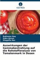 Rukhama Haq, Sidra Akram, Shagufta Naz - Auswirkungen der Gammabestrahlung auf die Rohstoffanalyse von Tomatenmark in Dosen, Häftad