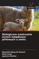 Mawahib Alhag Ali Ahmed, Mark Laing, Ignatius Nsahlai - Biologiczne zwalczanie nicieni żolądkowo-jelitowych u owiec, Häftad