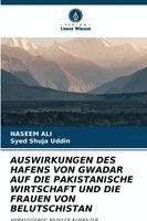 Naseem Ali, Syed Shuja Uddin - Auswirkungen Des Hafens Von Gwadar Auf Die Pakistanische Wirtschaft Und Die Frauen Von Belutschistan, Häftad