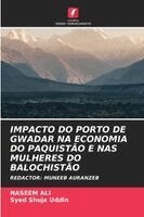 Naseem Ali, Syed Shuja Uddin - Impacto Do Porto de Gwadar Na Economia Do Paquistão E NAS Mulheres Do Balochistão, Häftad
