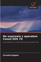 Cornelia Klapper - Na wyprawie z aparatem Canon EOS 7D, Häftad