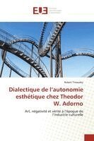 Robert Tirvaudey - Dialectique de l'autonomie esthétique chez Theodor W. Adorno, Häftad