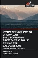 Naseem Ali, Syed Shuja Uddin - L'Impatto del Porto Di Gwadar Sull'economia Pakistana E Sulle Donne del Balochistan, Häftad