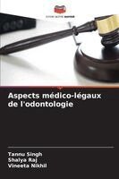 Tannu Singh, Shalya Raj, Vineeta Nikhil - Aspects médico-légaux de l'odontologie, Häftad