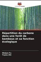 Weijun Fu, Yuyou Zhi - Répartition du carbone dans une forêt de bambous et sa fonction écologique, Häftad