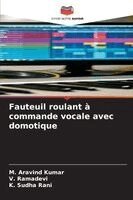 M Aravind Kumar, V Ramadevi, K Sudha Rani - Fauteuil roulant à commande vocale avec domotique, Häftad