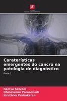 Ramya Selvam, Dhinakaran Paranchodi, Kiruthika Prabakaran - Caraterísticas emergentes do cancro na patologia de diagnóstico, Häftad