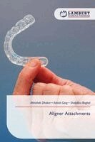 Abhishek Dhaker, Ashish Garg, Shabdika Baghel - Aligner Attachments, Häftad