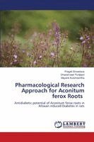 Pragati Srivastava, Dharamveer Punjbani, Mayank Kulshreshtha - Pharmacological Research Approach for Aconitum ferox Roots, Häftad