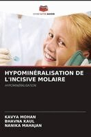 Kavya Mohan, Bhavna Kaul, Nanika Mahajan - Hypominéralisation de l'Incisive Molaire, Häftad