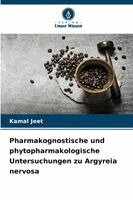 Kamal Jeet - Pharmakognostische und phytopharmakologische Untersuchungen zu Argyreia nervosa, Häftad