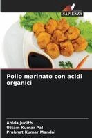 Abida Judith, Uttam Kumar Pal, Prabhat Kumar Mandal - Pollo marinato con acidi organici, Häftad
