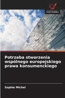 Sophie Michel - Potrzeba stworzenia wspólnego europejskiego prawa konsumenckiego, Häftad