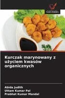 Abida Judith, Uttam Kumar Pal, Prabhat Kumar Mandal - Kurczak marynowany z użyciem kwasów organicznych, Häftad