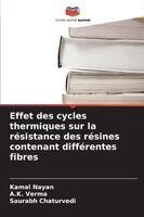 Kamal Nayan, A K Verma, Saurabh Chaturvedi - Effet des cycles thermiques sur la résistance des résines contenant différentes fibres, Häftad