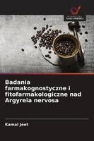Kamal Jeet - Badania farmakognostyczne i fitofarmakologiczne nad Argyreia nervosa, Häftad