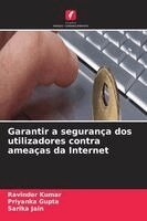 Ravinder Kumar, Priyanka Gupta, Sarika Jain - Garantir a segurança dos utilizadores contra ameaças da Internet, Häftad