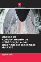 Joydip Paul - Análise do comportamento de solidificação e das propriedades mecânicas do A356, Häftad