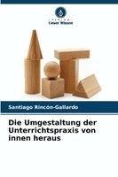 Santiago Rincón-Gallardo - Umgestaltung der Unterrichtspraxis von innen heraus, Häftad