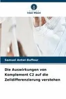 Samuel Antwi-Baffour - Auswirkungen von Komplement C2 auf die Zelldifferenzierung verstehen, Häftad. Tillgänglighet: Lägg i varukorg