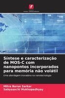 Mitra Barun Sarkar, Sabyasachi Mukhopadhyay - Síntese e caracterização de MOS-C com nanopontos incorporados para memória não volátil, Häftad