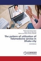 Muhammad Tareque Hasan, Saidur Rahman Mashreky, Mohammad Delwer Hossain Hawlader - pattern of utilization of Telemedicine service in Dhaka city, Häftad
