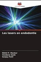 Nikhil P Mankar, Vandana Gade, Sanjay Patil - Les lasers en endodontie, Häftad