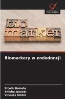 Ritwik Bainsla, Shikha Jaiswal, Vineeta Nikhil - Biomarkery w endodoncji, Häftad