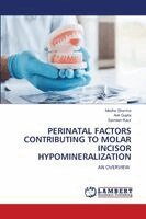 Medha Sharma, Anil Gupta, Savreen Kaur - Perinatal Factors Contributing to Molar Incisor Hypomineralization, Häftad
