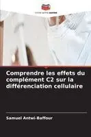 Samuel Antwi-Baffour - Comprendre les effets du complément C2 sur la différenciation cellulaire, Häftad. Tillgänglighet: Lägg i varukorg