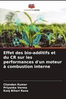 Chandan Kumar, Priyanka Verma, Kunj Bihari Rana - Effet des bio-additifs et du CR sur les performances d'un moteur à combustion interne, Häftad