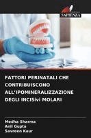 Medha Sharma, Anil Gupta, Savreen Kaur - FATTORI PERINATALI CHE CONTRIBUISCONO ALL'IPOMINERALIZZAZIONE DEGLI INCISivi MOLARI, Häftad