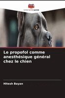 Hitesh Bayan - Le propofol comme anesthésique général chez le chien, Häftad
