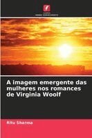 Ritu Sharma - A imagem emergente das mulheres nos romances de Virginia Woolf, Häftad