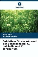 Ruby Patel, Archana Mankad - Oxidativer Stress während der Seneszenz bei G. pulchella und C. coronarium, Häftad