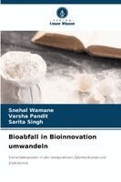 Snehal Wamane, Varsha Pandit, Sarita Singh - Bioabfall in Bioinnovation umwandeln, Häftad