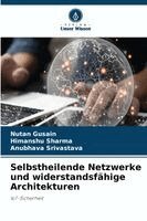 Nutan Gusain, Himanshu Sharma, Anubhava Srivastava - Selbstheilende Netzwerke und widerstandsfähige Architekturen, Häftad