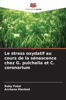 Ruby Patel, Archana Mankad - stress oxydatif au cours de la sénescence chez G. pulchella et C. coronarium, Häftad