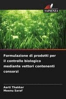 Aarti Thakkar, Meenu Saraf - Formulazione di prodotti per il controllo biologico mediante vettori contenenti consorzi, Häftad