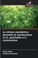 Ruby Patel, Archana Mankad - Lo stress ossidativo durante la senescenza in G. pulchella e C. coronarium, Häftad