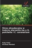 Ruby Patel, Archana Mankad - Stres oksydacyjny w trakcie starzenia się u G. pulchella i C. coronarium, Häftad