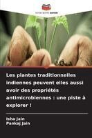 Isha Jain, Pankaj Jain - Les plantes traditionnelles indiennes peuvent elles aussi avoir des propriétés antimicrobiennes, Häftad