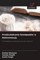 Snehal Wamane, Varsha Pandit, Sarita Singh - Przeksztalcanie bioodpadów w bioinnowację, Häftad