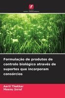 Aarti Thakkar, Meenu Saraf - Formulação de produtos de controlo biológico através de suportes que incorporam consórcios, Häftad
